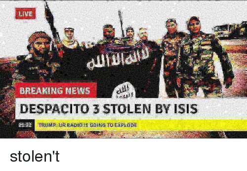 breaking-news-despacito-3-stolen-by-isis-stolent-33975468.png