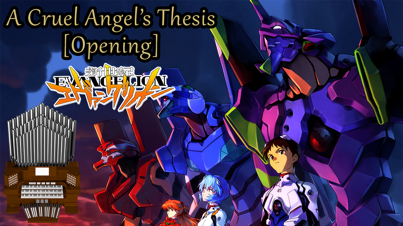 A Cruel Angel S Thesis [opening] Neon Genesis Evangelion Organ Cover Jonny Music S Blog