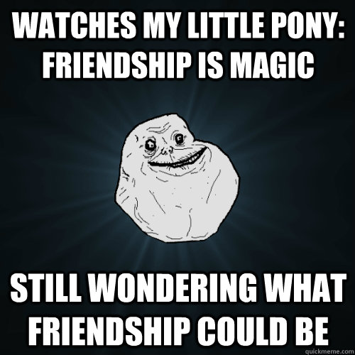 forever+alone+my+little+pony+friendship+