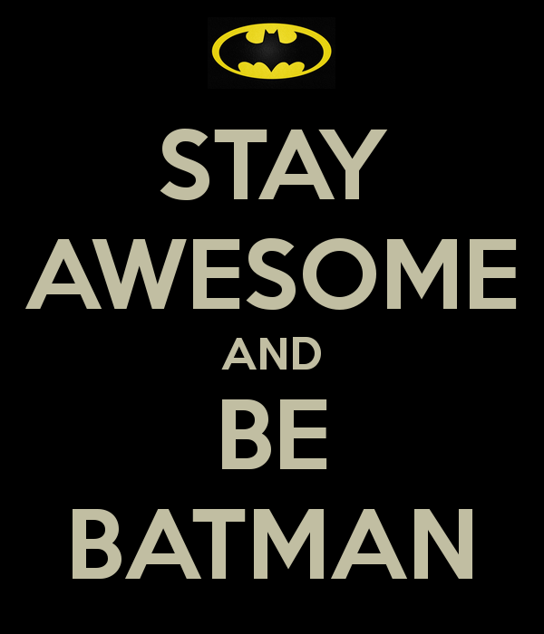 stay-awesome-and-be-batman.png