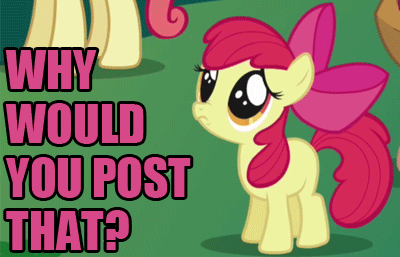 img-2715064-1-MLP_WHY_WOULD_YOU_POST_THA